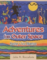 Adventures from Outer Space: Houston's First Adventure 1480881740 Book Cover