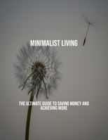 Minimalist Living: The Ultimate Guide To Saving Money And Achieving More B0FQBMR19V Book Cover
