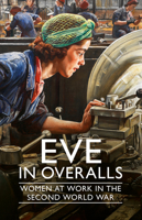 Eve in Overalls: Women at Work in the Second World War 1904897355 Book Cover