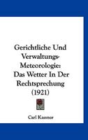 Gerichtliche Und Verwaltungs-Meteorologie: Das Wetter In Der Rechtsprechung (1921) 1144886996 Book Cover