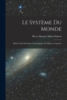 Le Système du Monde; Histoire des Doctrines Cosmologiques de Platon a Copernic 1016329180 Book Cover