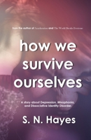 How We Survive Ourselves: A story about Depression, Misophonia, and Dissociative Identity Disorder 1990467296 Book Cover