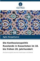 Die Konfessionspolitik Russlands in Kasachstan im 18. bis frühen 20. Jahrhundert 6209257232 Book Cover