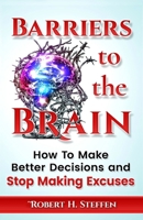 Barriers to the Brain: How To Make Better Decisions and Stop Making Excuses B08NYGZST2 Book Cover