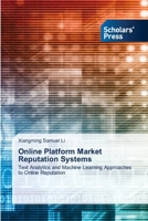 Online Platform Market Reputation Systems: Text Analytics and Machine Learning Approaches to Online Reputation 6138954548 Book Cover