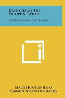 Death Stalks the Philippine Wilds: Letters of Maud Huntley Jenks 1258020572 Book Cover