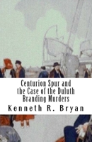 Centurion Spur and the Case of the Duluth Branding Murders 1484842936 Book Cover