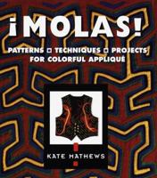 Molas!: Patterns, Techniques, Projects for Colorful Applique 1579900208 Book Cover