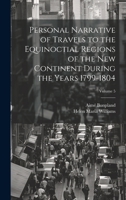 Personal Narrative of Travels to the Equinoctial Regions of the New Continent During the Years 1799-1804; Volume 5 1021160938 Book Cover
