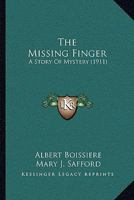 The Missing Finger: A Story of Mystery (Classic Reprint) 1019139552 Book Cover