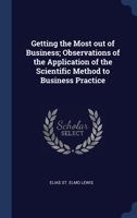 Getting the Most out of Business; Observations of the Application of the Scientific Method to Business Practice 1010165089 Book Cover