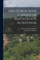 Das Durch Seine Gebr�uche Aufgedeckte Alterthum. 1019340673 Book Cover