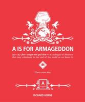 A is for Armageddon: A Catalogue of Disasters That May Culminate in the End of the World as We Know It 0062005936 Book Cover