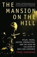 The Mansion on the Hill: Dylan, Young, Geffen, Springsteen, and the Head-on Collision of Rock and Commerce 0679743774 Book Cover