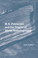 M.N. Pokrovskii and the Origins of Soviet Historiography 900470387X Book Cover