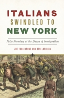 Italians Swindled to New York: False Promises at the Dawn of Immigration 1467149640 Book Cover