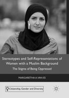 Stereotypes and Self-Representations of Women with a Muslim Background: The Stigma of Being Oppressed (Citizenship, Gender and Diversity) 3319406752 Book Cover