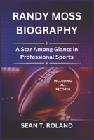 RANDY MOSS BIOGRAPHY: A Star Among Giants in Professional Sports B0DR98YXJ9 Book Cover