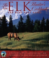 The New Elk Hunter's Cookbook: and Meat Care Guide 0762728639 Book Cover