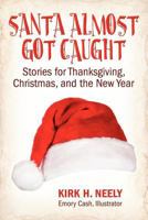 Santa Almost Got Caught: Stories for Thanksgiving, Christmas, and the New Year 1457504774 Book Cover