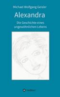 Alexandra - die Geschichte eines ungewöhnlichen Lebens 3347397649 Book Cover