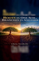 Roots In One Soil, Branches In Another B0GYQFV45H Book Cover