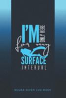 I'm Only Here For My Surface Interval Scuba Diver Log Book: Track and plan your scuba dives with this vibrant journal with a detailed interior to log details 1687756279 Book Cover