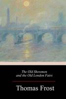 Old Showmen & the Old London Fairs 1518736254 Book Cover