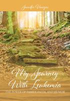 My Journey With Leukemia: The Power of Family, Faith, and Humor 1478779047 Book Cover
