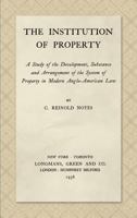 The Institution of Property: A Study of the Development, Substance and Arrangement of the System of Property in Modern Anglo-American Law (1936) 1584777370 Book Cover
