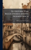 De Historie Van Belgis Diemen Anders Noemen Mach (Dutch Edition) 1023960338 Book Cover