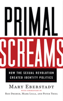 Primal Screams: How the Sexual Revolution Created Identity Politics 1599475855 Book Cover