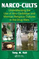 Narco-Cults: Understanding the Use of Afro-Caribbean and Mexican Religious Cultures in the Drug Wars 1466595450 Book Cover