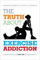 Truth about Exercise Addiction: Understanding the Dark Side of Thinspiration 144223329X Book Cover