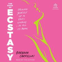 The Book of Ecstasy: Opening Yourself Up to Erotic Energy--In All Its Forms B0H5FP74SR Book Cover