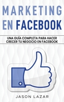 Marketing en Facebook: Una guía completa para hacer crecer tu negocio en Facebook 1761039180 Book Cover