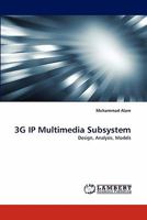 3G IP Multimedia Subsystem: Design, Analysis, Models 3844313745 Book Cover