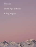 Silence In the Age of Noise 0525563644 Book Cover