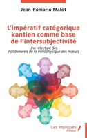 L’impératif catégorique kantien comme base de l’intersubjectivité: Une relecture des Fondements de la métaphysique des mœurs (French Edition) 2385415771 Book Cover
