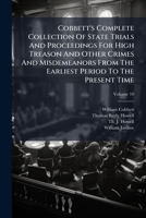 A Complete Collection Of State Trials And Proceedings For High Treason And Other Crimes And Misdemeanors From The Earliest Period To The Year 1783, Volume 10... 1176042947 Book Cover