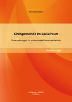 Kirchgemeinde im Sozialraum: Voraussetzungen für professionelle Gemeindediakonie 3656145458 Book Cover