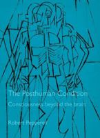 The Posthuman Condition: Consciousness Beyond the Brain 1841502901 Book Cover