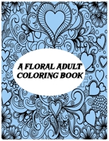 A Floral Adult Coloring Book: Homemade Science Experiments and Activities B08R6PFMV3 Book Cover