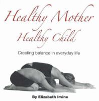 Healthy Mother Healthy Child: Creating Balance in Everyday Life 0977617807 Book Cover