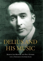 Delius and His Music 1843839598 Book Cover