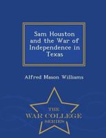 Sam Houston and the War of Independence in Texas 1016542577 Book Cover