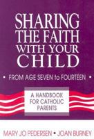 Sharing the Faith With Your Child: From Age Seven to Fourteen : A Handbook for Catholic Parents 0892434449 Book Cover