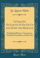 O Neh Da Te Car Ne O Di: Or Up And Down The Hemlock 1018468943 Book Cover
