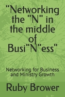 "Networking the "N" in the middle of Busi"N"ess": Networking for Business and Ministry Growth B0FFRKDW9M Book Cover
