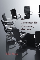 The Committee for Unnecessary Meetings: 21 Tales of Corporate Chaos B0DR9B73KZ Book Cover